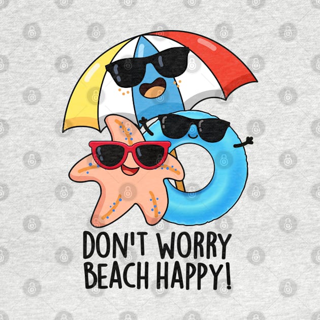 Don't Worry Beach Happy Funny Summer Pun by punnybone